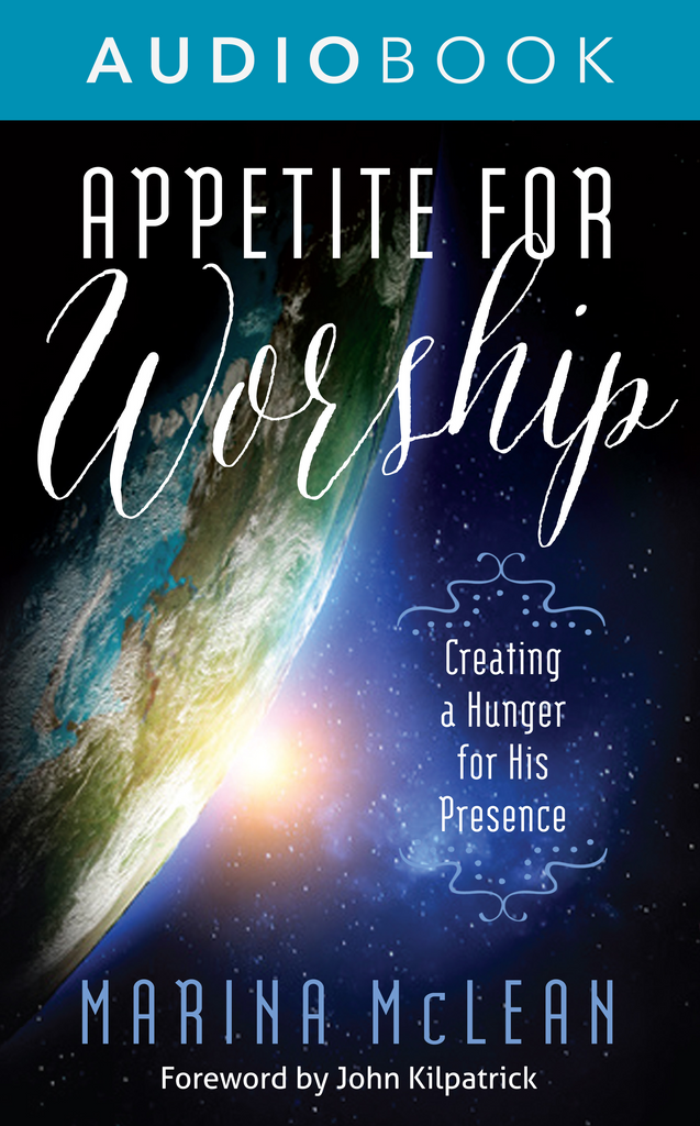 Appetite for Worship: Creating a Hunger for His Presence (Audiobook)